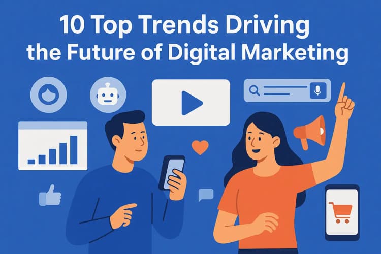 10 Top Trends Driving the Future of Digital Marketing in 2025